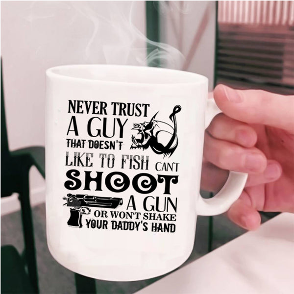 That Doesn't Like To Fish Coffee Mug, Never Trust A Guy Cup