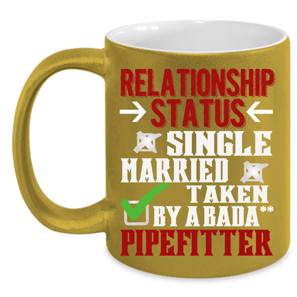 Relationship Status Coffee Mug, Taken By A Pipefitter Coffee Cup