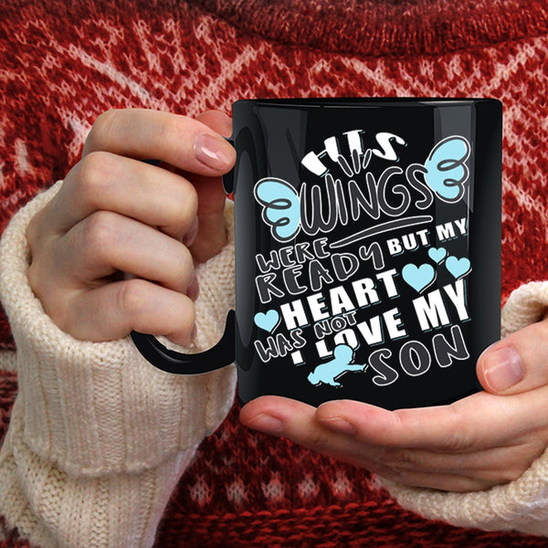 His Wings Were Ready Coffee Mug, My Heart Was Not I Love My Son Coffee Cup