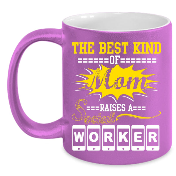 The Best Kind Of Mom Raises A Social Worker Coffee Mug, Cool Machisnist Coffee Cup