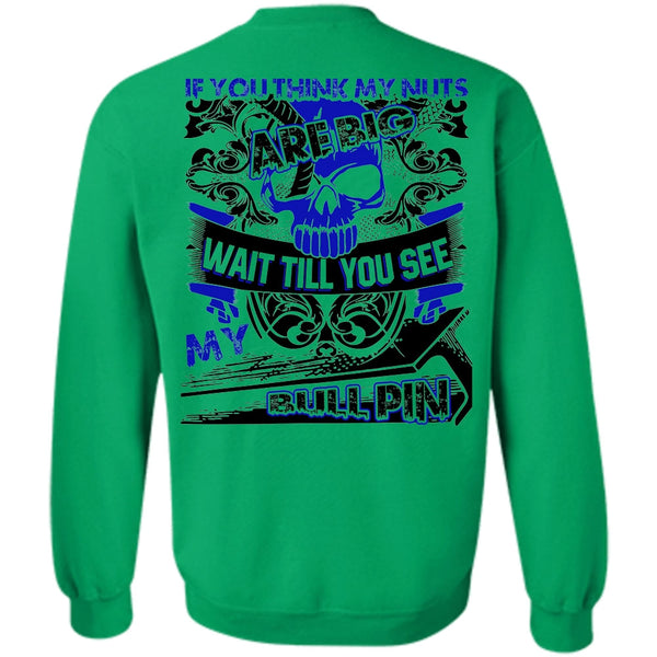 I Love Ironworker T Shirt, You Think My Nuts Sweatshirt