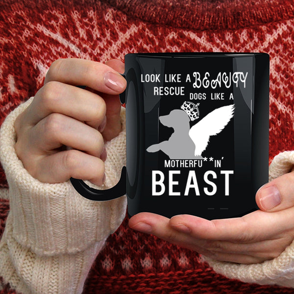 Look Like A Beauty Rescue Dogs Like A Beast Coffee Mug, Cute Dogs Coffee Cup