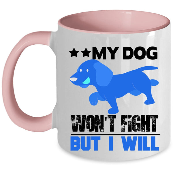 Cool Dogs Coffee Mug, My Dog Won't Fight But I Will Accent Mug