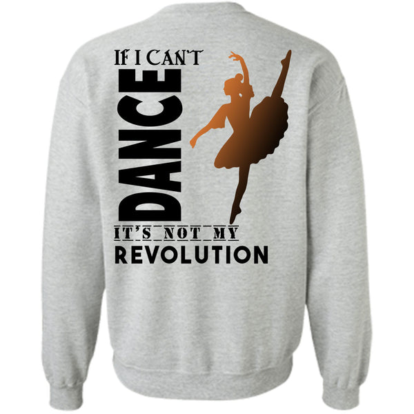 Being A Dancer T Shirt, If I Can't Dance It's Not My Revolution Sweatshirt