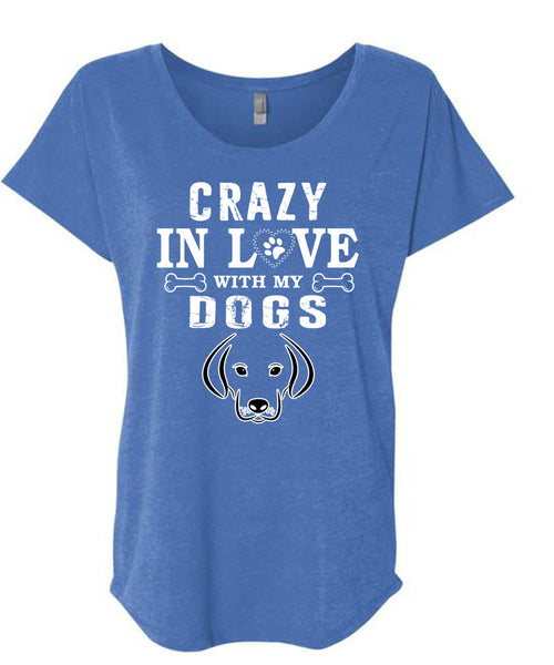 Crazy In Love With My Dogs T Shirt, I Love Dogs T Shirt, Cool Shirt (Ladies' Triblend Dolman Sleeve)