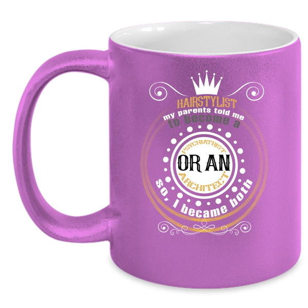 Hairstylist Coffee Mug, Became A Psychiatrist Or An Architect Coffee Cup