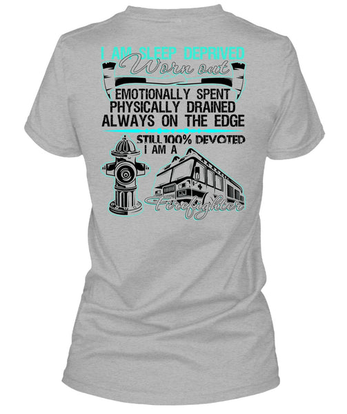 I Am Sleep Deprived Worn Out T Shirt, I Love Firefighter T Shirt