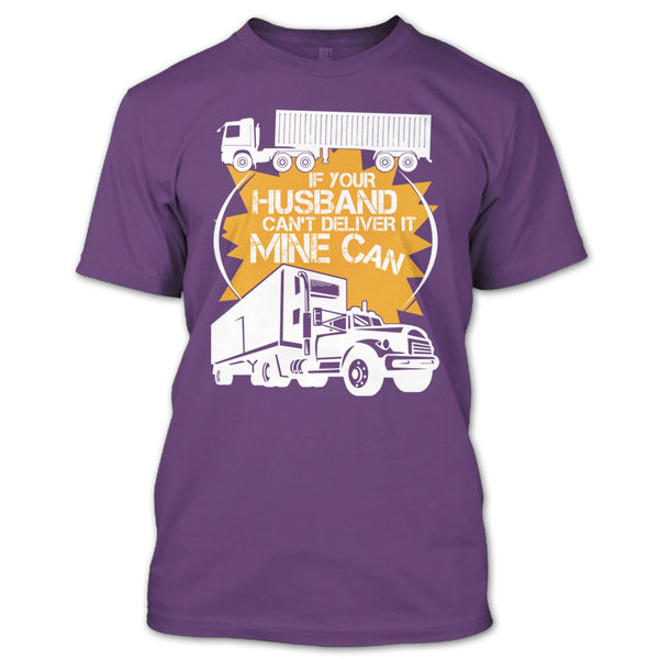 If Your Husband Can't Deliver T Shirt, Mine Can T Shirt