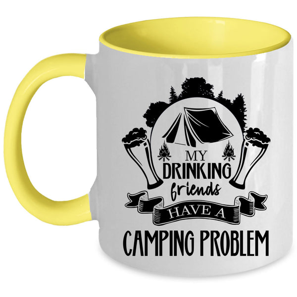 Cute Coffee Mug, My Drinking Friends Have A Camping Problem Accent Mug