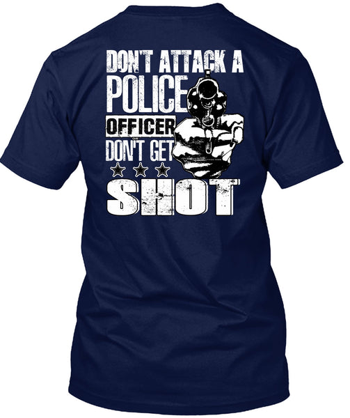 Don't Attack A Police Officer T Shirt, Don't Get Shot T Shirt