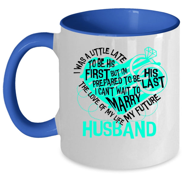 My Future Husband Coffee Mug, The Love Of My Life Accent Mug