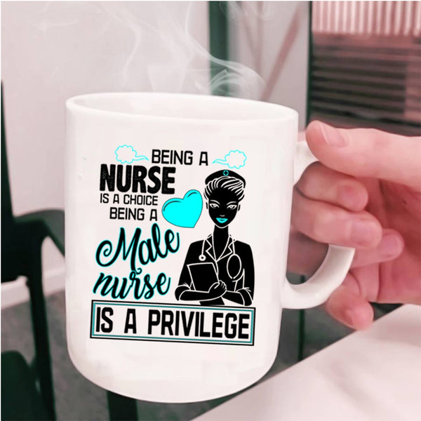 Being A Male Nurse Is A Privilege Coffee Mug, Being A Nurse Cup