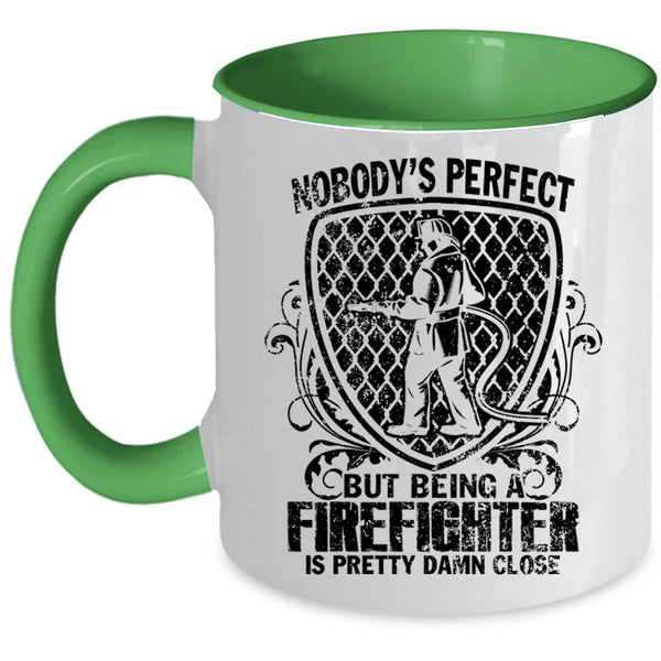 Being A Firefighter Is Pretty Damn Close Coffee Mug, Nobody's Perfect Accent Mug