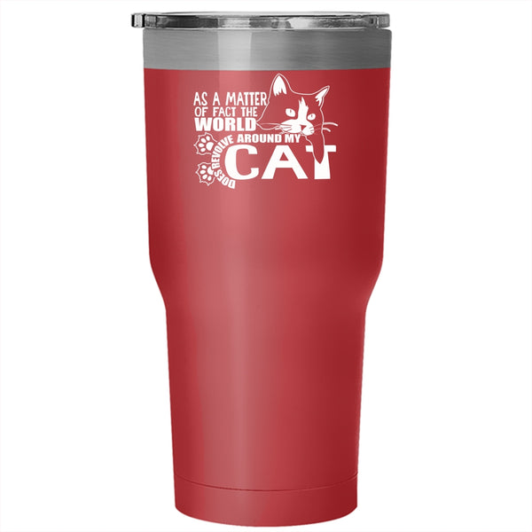 The World Does Revolve Around My Cat Tumbler 30 oz Stainless Steel, Cute Cat Travel Mug