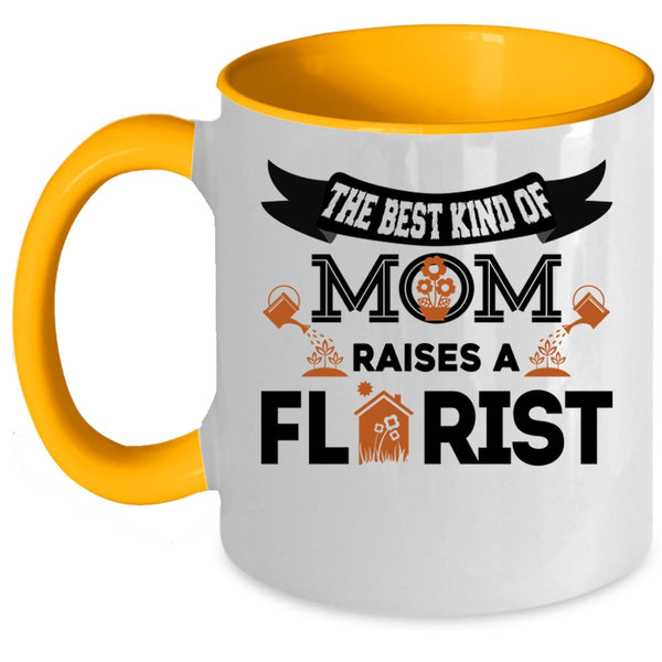 Cool Mom Coffee Mug, The Best Kind Of Mom Raises A Florist Accent Mug