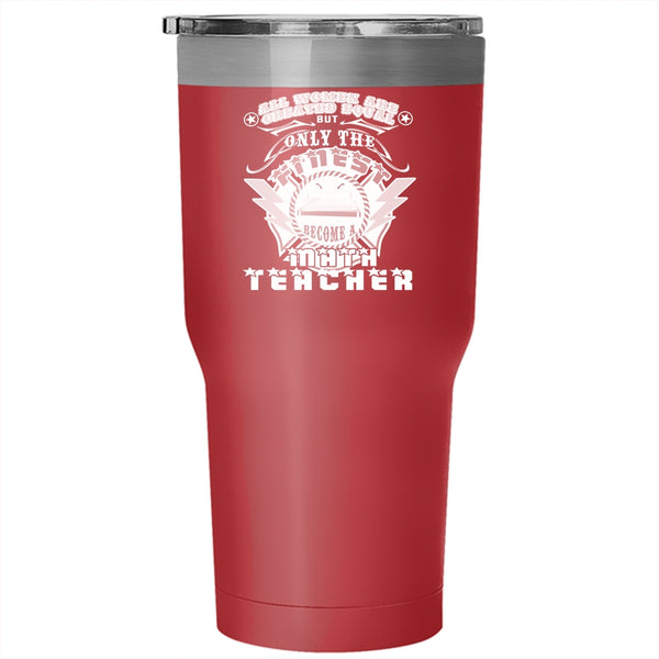 The Finest Women Become A Math Teacher Tumbler 30 oz Stainless Steel, Mom Travel Mug