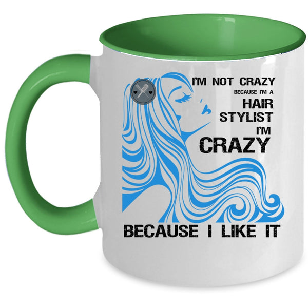 I'm A Hair Stylist Coffee Mug, I'm Not Crazy Accent Mug