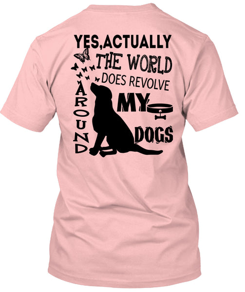 The World Does Revolve Around My Dogs T Shirt, I Love My Dogs T Shirt