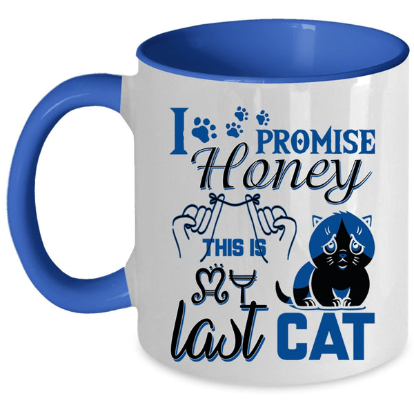 Funny Cat Lover Coffee Mug, I Promise Honey This Is Last Cat Accent Mug
