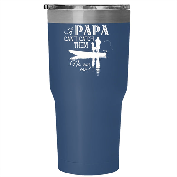 If Papa Can't Catch Them No One Can Tumbler 30 oz Stainless Steel, Funny Fishing Travel Mug