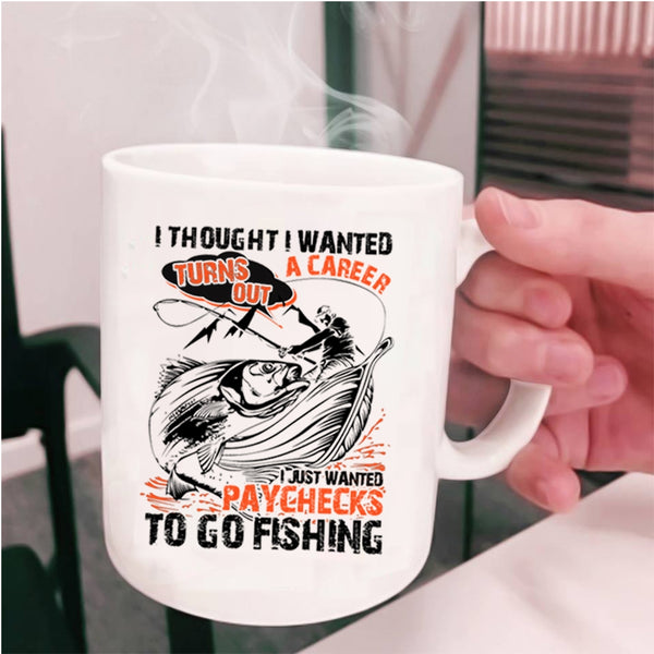 Go Fishing Coffee Mug, I Just Wanted Paychecks To Go Fishing Cup