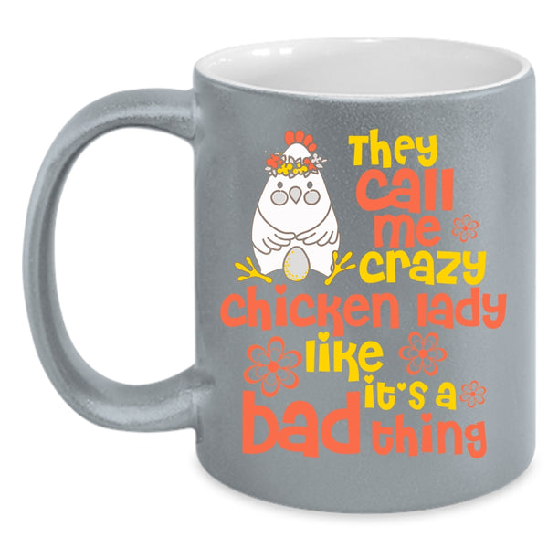 They Call Me Crazy Chicken Lady Coffee Mug, It's A Bad Thing Coffee Cup