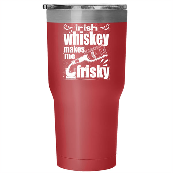 Irish Whiskey Makes Me Frisky Tumbler 30 oz Stainless Steel, Funny Wine Travel Mug