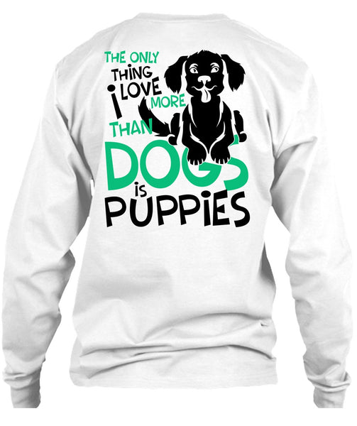 I Love More Than Dogs Is Puppies T Shirt, I Love My Dog T Shirt