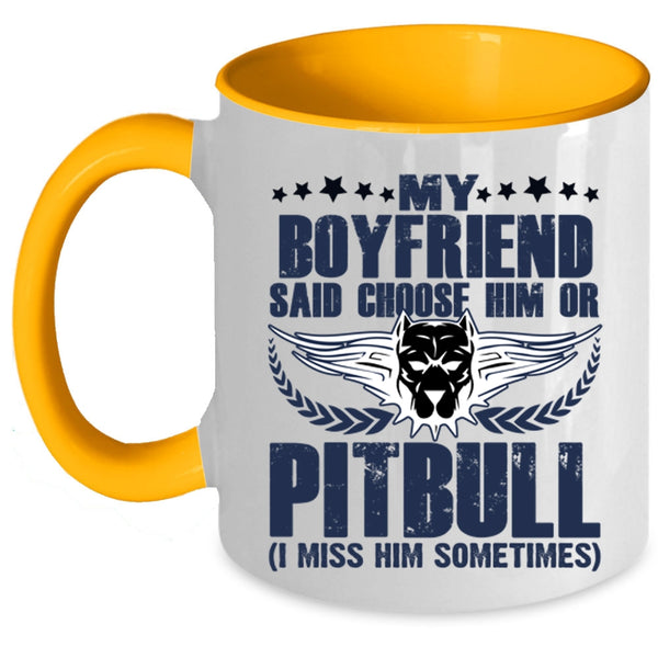 Funny Coffee Mug, My Boyfriend Said Choose Him Ot Pitbull Accent Mug