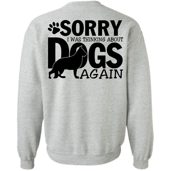 I Love My Dog T Shirt, I Was Thinking About Dogs Again Sweatshirt