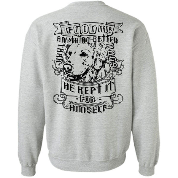 Loving T Shirt, If God Made Anything Better Than Dogs Sweatshirt