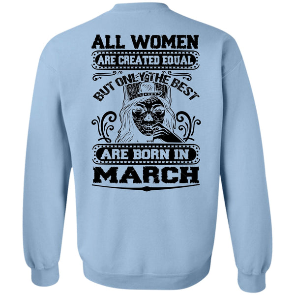 All Women Are Created Equal T Shirt, Only The Best Are Born In March Sweatshirt