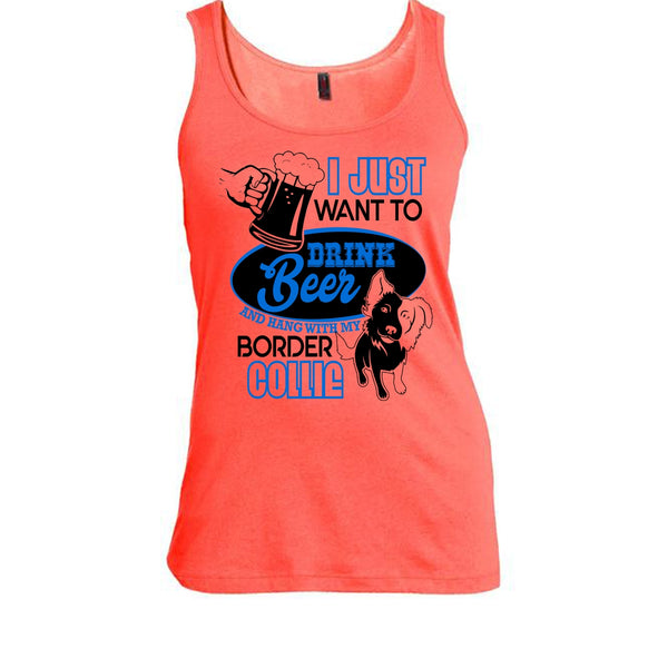 I Just Want To Drink Beer T Shirt, I Love Border Collie Tank Top