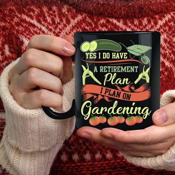 I Do Have A Retirement Plan Coffee Mug, I Plan On Gardening Coffee Cup