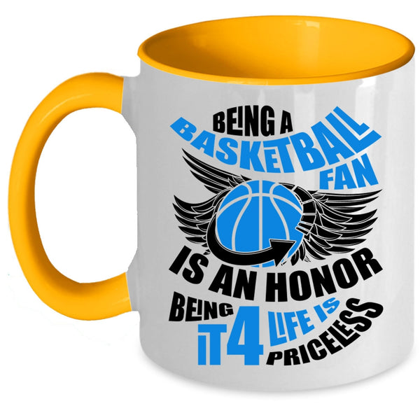 Being It 4 Life Is Priceless Coffee Mug, Being A Basketball Fan Is An Honor Accent Mug
