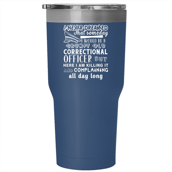 I Would Be A Grumpy Old Correctional Officer Tumbler 30 oz Stainless Steel, Funny Travel Mug