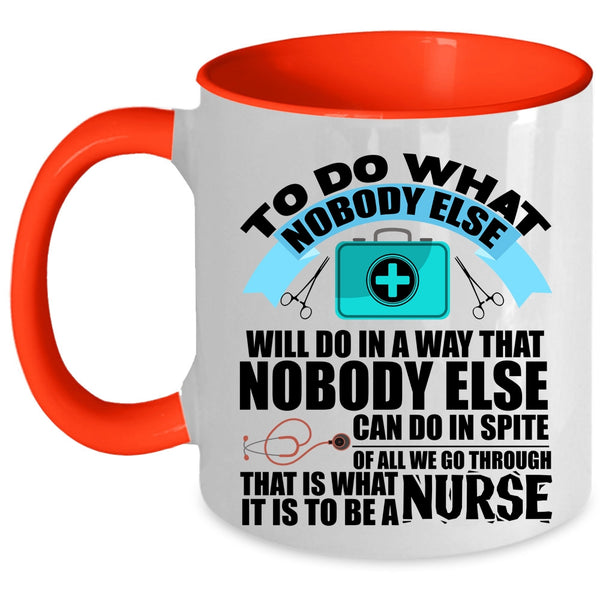Funny Nurses Coffee Mug, It Is To Be A Nurse Accent Mug