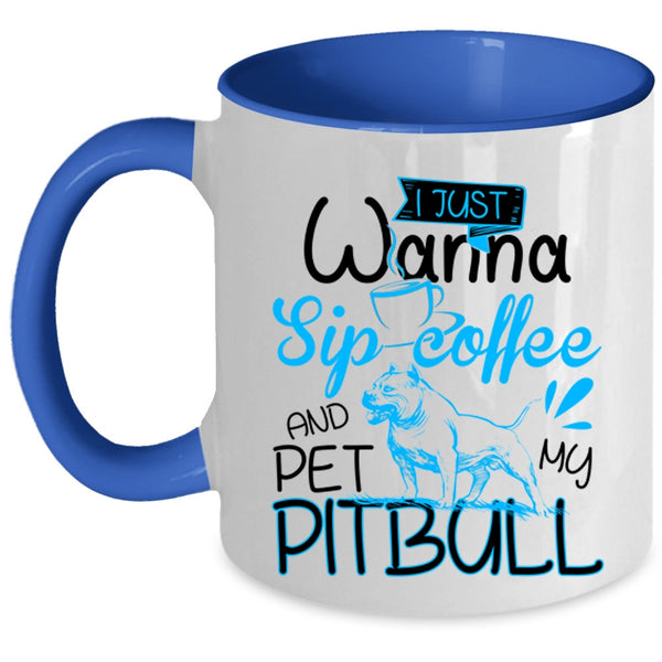 My Pitbull Coffee Mug, I'm Just Wanna Sip Coffee And Pet Accent Mug