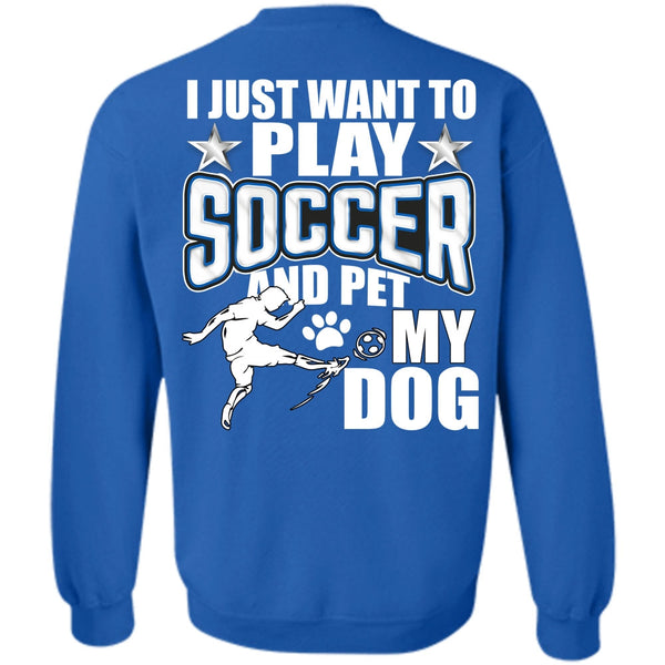 Pet My Dog T Shirt, I Love Soccer Sweatshirt