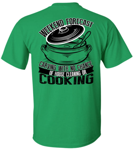 Weekend Forecast Carving T Shirt, I Love Cooking T Shirt