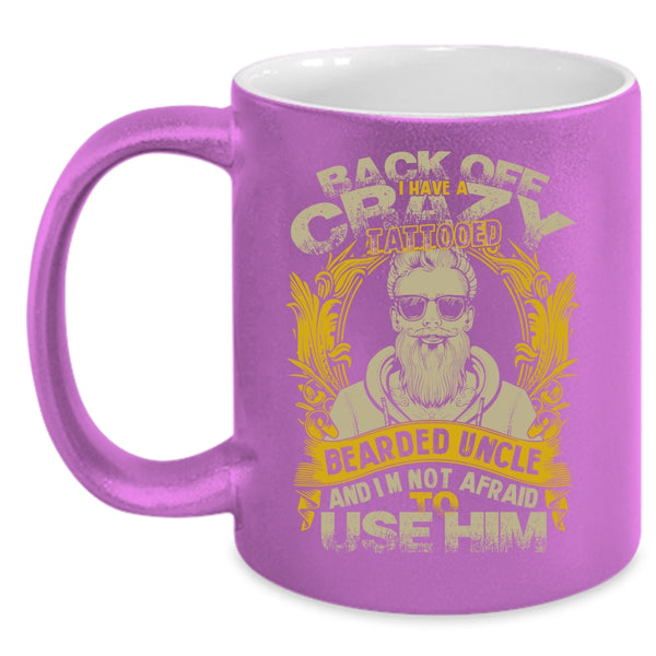 I Have A Crazy Tattooed Bearded Uncle Coffee Mug, Awesome Uncle Coffee Cup