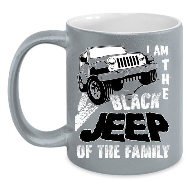 I Am The Black Jeep Of The Family Coffee Mug, My Family Coffee Cup