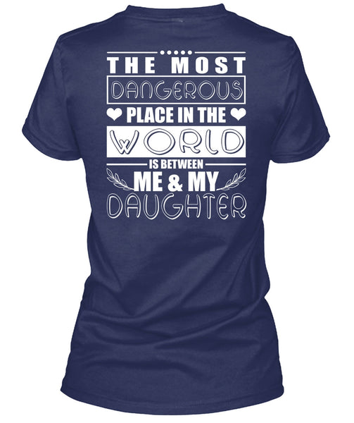 Me And My Daughter T Shirt, Dangerous Place In The World T Shirt