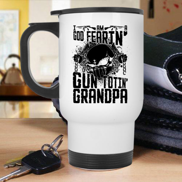 Cool Grandpa Travel Mug, I Am A God Fearing Gun Toting Grandpa Mug