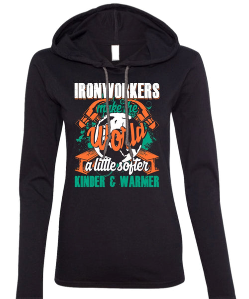 Ironworkers Make The World T Shirt, Being An Ironworker T Shirt (Anvil Ladies Ringspun Hooded)