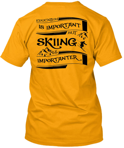 Education Is Important But Skiing Is Importanter T Shirt, Sport T Shirt