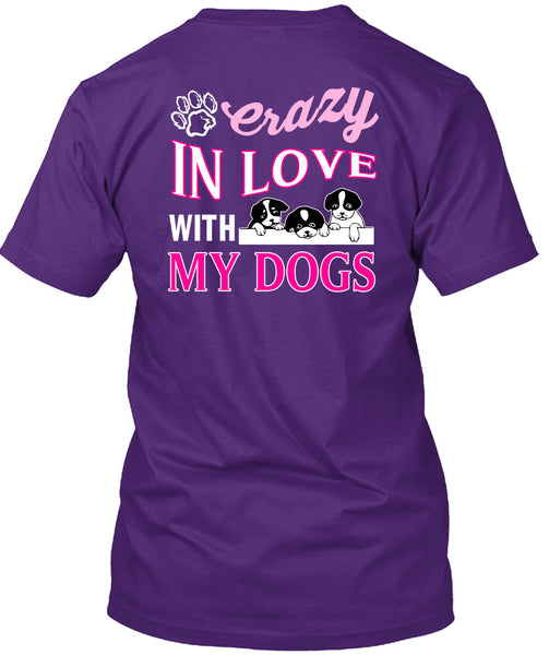 Crazy In Love With My Dogs T Shirt, I Love My Dogs T Shirt