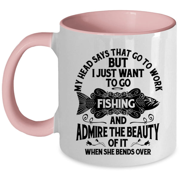I Just Want To Go Fishing Coffee Mug, My Head Says That Go To Work Accent Mug