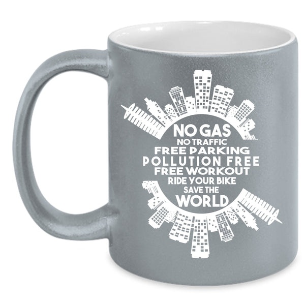 No Gas No Traffic Free Parking Coffee Mug, Ride Your Bike save The World Coffee Cup