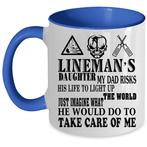 My Dad Would Do To Take Care Of Me Coffee Mug, Lineman's Daughter Accent Mug